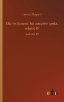 Charles Sumner; his complete works, volume 19