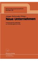 Neue Unternehmen: Interdisziplinäre Beiträge zur Gründungsforschung(108 Wirtschaftswissenschaftliche Beiträge)