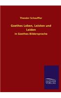 Goethes Leben, Leisten und Leiden