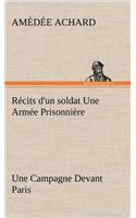 Récits d'un soldat Une Armée Prisonnière; Une Campagne Devant Paris: (French)