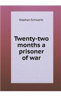Twenty-two months a prisoner of war