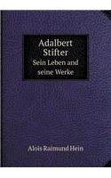 Adalbert Stifter Sein Leben and seine Werke: (German)