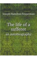 The Life of a Sufferer an Autobiography