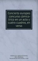 Concierto europeo : concurso comico-lirico en un acto y cuatro cuadros, en verso