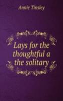 Lays for the thoughtful a the solitary
