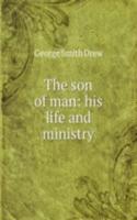 son of man: his life and ministry