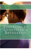 Prófétálj És Gyógyítsd a Betegeket!