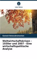 Weltwirtschaftskrisen - 1930er und 2007 - Eine wirtschaftspolitische Analyse