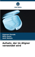 Aufsatz, der im Aligner verwendet wird