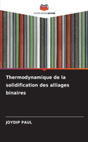 Thermodynamique de la solidification des alliages binaires