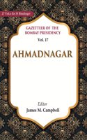 Gazetteer of the Bombay Presidency: Ahmadnagar Vol. 17 [Hardcover]