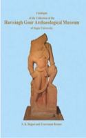 Catalogue of the Collection of the Harisingh Gour Archaeological Museum of Sagar University