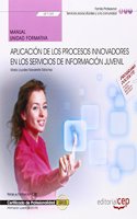 Manual. Aplicacion de los procesos innovadores en los servicios de informacion juvenil (UF1169). Certificados de profesionalidad. Informacion juvenil (SSCE0109)