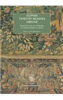 Flemish Tapestry Weavers Abroad: Emigration and the Founding of Manufactories in Europe Proceedings of the International Conference, Mechelen, October