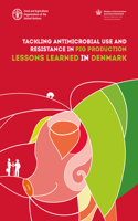 Tackling antimicrobial use and resistance in pig production: Lessons Learned in Denmark
