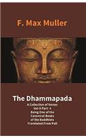 The Dhammapada: A Collection of Verses Vol-X Part –I Being One of the Canonical Books of the Buddhists Translated From Pali