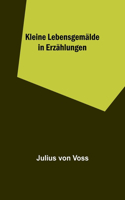 Kleine Lebensgemälde in Erzählungen