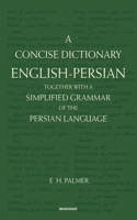 A Concise Dictionary English-Persian: Together with a Simplified Grammar of the Persian Language