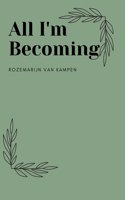 All I'm Becoming