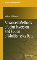 Advanced Methods of Joint Inversion and Fusion of Multiphysics Data