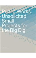 Public Works: Unsolicited Small Projects for the Big Dig