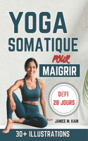 Yoga Somatique Pour Maigrir: Exercices doux pour perdre du poids, évacuer le stress, réduire la graisse du ventre et augmenter la flexibilité - Un guide pour débutants avec des 