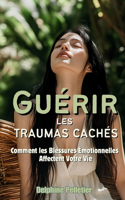 Guérir les Traumas Cachés: Comment les Blessures Émotionnelles Affectent Votre Vie