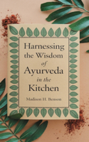 Harnessing the Wisdom of Ayurveda in the Kitchen: Nourishing Recipes for Balancing Weight, Hormones, and Cardiovascular Wellness