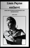 Liam Payne entlarvt REISE DER WIDERSTANDSFÄHIGKEIT UND NEUERFINDUNG (1993-2024)