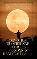 Dévotion quotidienne pour les personnes handicapées: Dévotions quotidiennes pour embrasser l'amour de Dieu et surmonter les défis de la vie avec la foi, l'espoir, la joie, la force et le soutien divin(Série de Dévotion Au Pain Quotidien)
