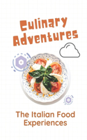 Culinary Adventures: The Italian Food Experiences: Italian Cuisine List