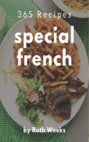 365 Special French Recipes: Making More Memories in your Kitchen with French Cookbook!