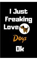 I Just Freaking Love Dogs Ok Journal