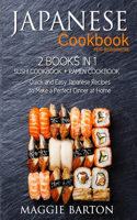 Japanese Cookbook for Beginners: 2 Books in 1, Sushi Cookbook + Ramen Cookbook, Quick and Easy Japanese Recipes to Make a Perfect Dinner at Home(Maggie Barton's Recipe Books)