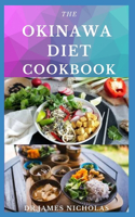 The Okinawa Diet Cookbook: The Secrets To Longevity Includes Delicious Recipes, Dietary Advice, Meal Plan and Cookbook