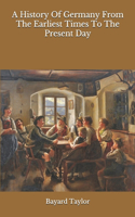 A History Of Germany From The Earliest Times To The Present Day