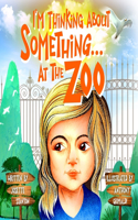 I'm Thinking About Something At The Zoo.