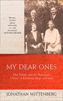 My Dear Ones: One Family and the Holocaust a Story of Enduring Hope and Love