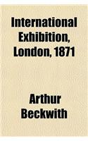 International Exhibition, London, 1871