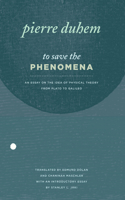 To Save the Phenomena: An Essay on the Idea of Physical Theory from Plato to Galileo