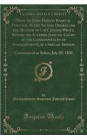 Trial of John Francis Knapp as Principal in the Second Degree for the Murder of Capt. Joseph White, Before the Supreme Judicial Court of the Commonwealth of Massachusetts, at a Special Session: Commenced at Salem, July 20, 1830 (Classic Reprint)
