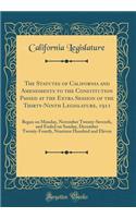 The Statutes of California and Amendments to the Constitution Passed at the Extra Session of the Thirty-Ninth Legislature, 1911: Began on Monday, November Twenty-Seventh, and Ended on Sunday, December Twenty-Fourth, Nineteen Hundred and Eleven