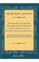 Proceedings of the One Hundred and Fourteenth Annual Session of the Raleigh Baptist Association: Held With Collins' Grove Baptist Church, October 15th and 16th, 1919 (Classic Reprint)