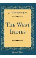 The West Indies (Classic Reprint)