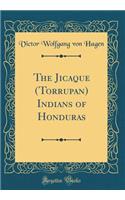 The Jicaque (Torrupan) Indians of Honduras (Classic Reprint)