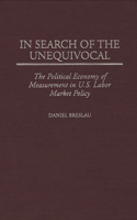 In Search of the Unequivocal: The Political Economy of Measurement in U.S. Labor Market Policy