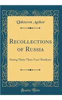 Recollections of Russia: During Thirty-Three Years' Residence (Classic Reprint): During Thirty-Three Years' Residence (Classic Reprint)