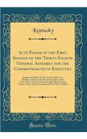 Acts Passed at the First Session of the Thirty-Eighth General Assembly for the Commonwealth of Kentucky: Begun and Held in the Town of Frankfort, on Monday at the Seventh Day of December, in the Year of the Lord One Thousand Eight Hundred and Twent