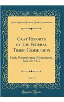 Cost Reports of the Federal Trade Commission, Vol. 1: Coal; Pennsylvania-Bituminous, June 30, 1919 (Classic Reprint)