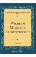 Wilhelm Meister's Apprenticeship, Vol. 2 of 2 (Classic Reprint)